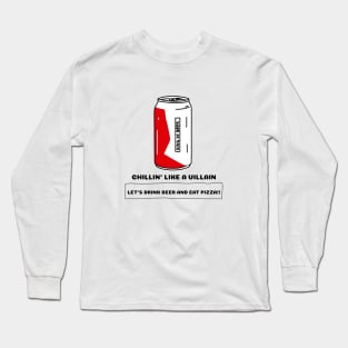 Chilli'n Like A Villain Let's Drink Beer And Eat Pizza Long Sleeve T-Shirt